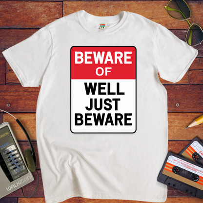 " Beware of well, just beware" T-Shirt