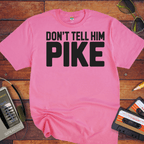 'Don't tell him Pike' T-Shirt