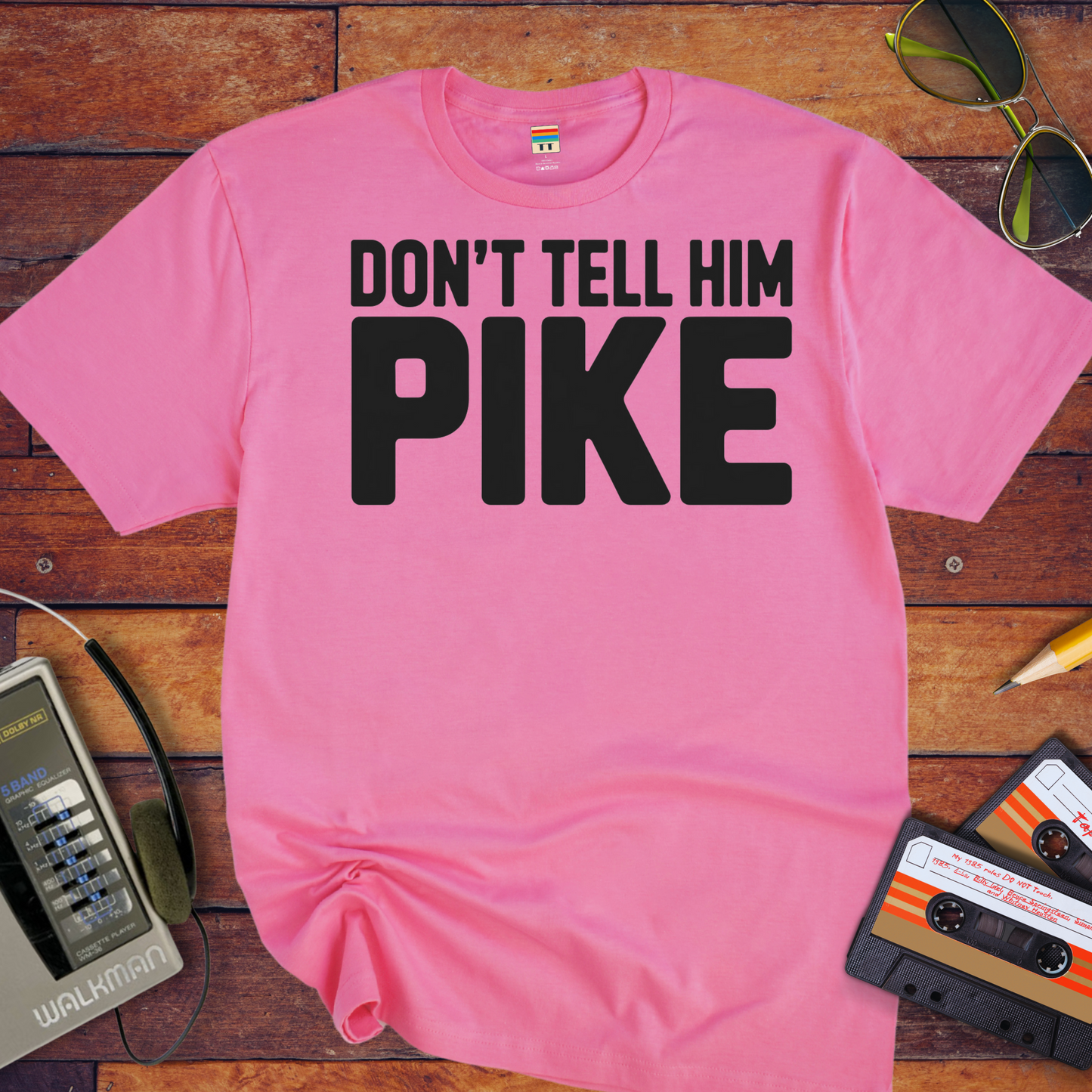 " Don't tell him Pike" T-Shirt