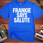 'Frankie Sayes Salute' Funny T-Shirt