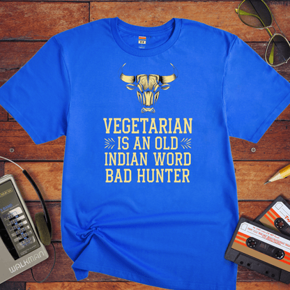 "VEGETARIAN' is an old Indian word for 'BAD HUNTER" T-Shirt