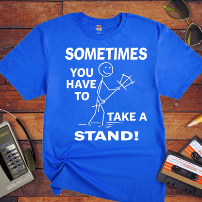 "Sometimes you have to take a stand" T-Shirt