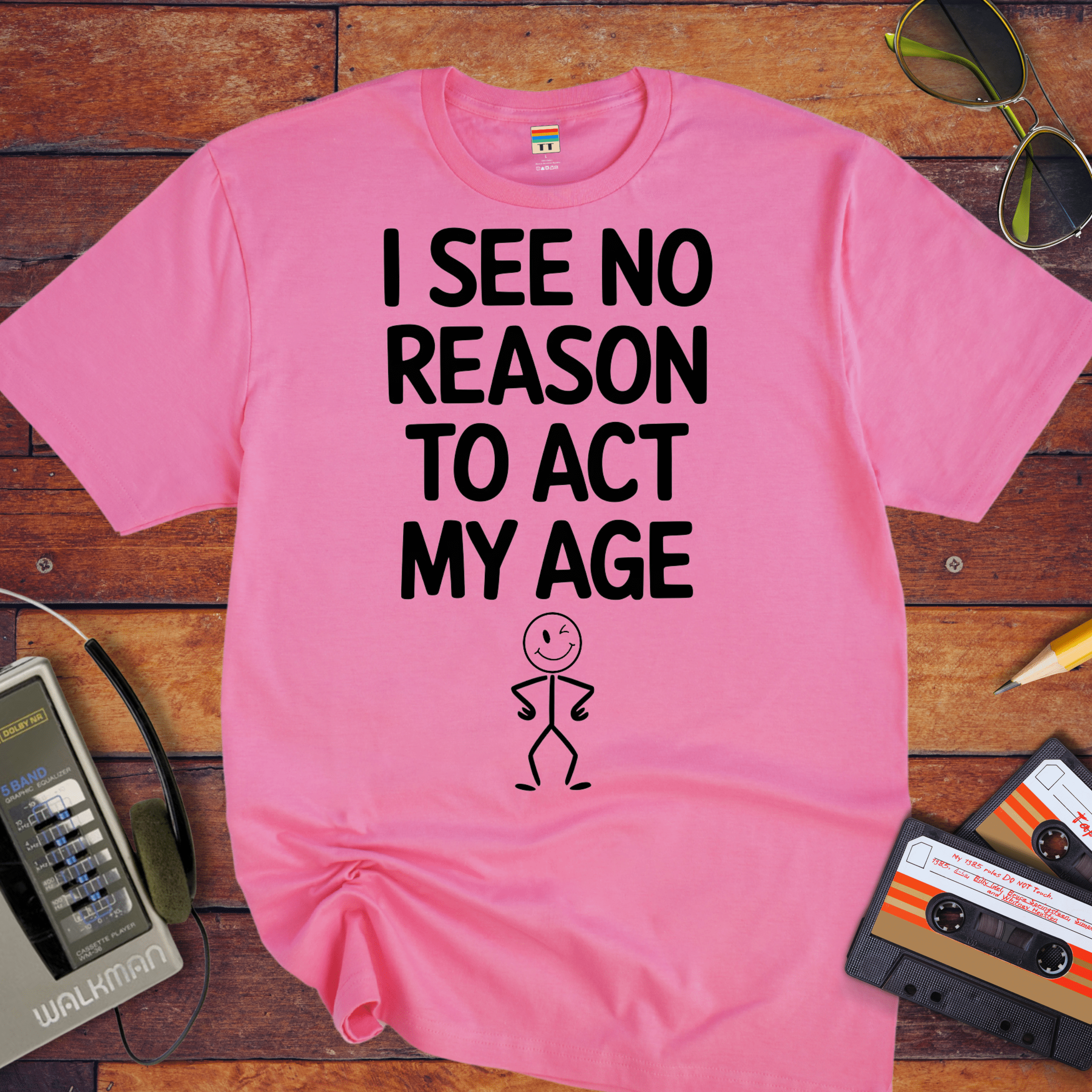 "I see no reason to act my age" T-Shirt
