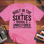 "BUILT IN THE SIXTIES ORIGINAL & UNRESTORED" Funny T-Shirt