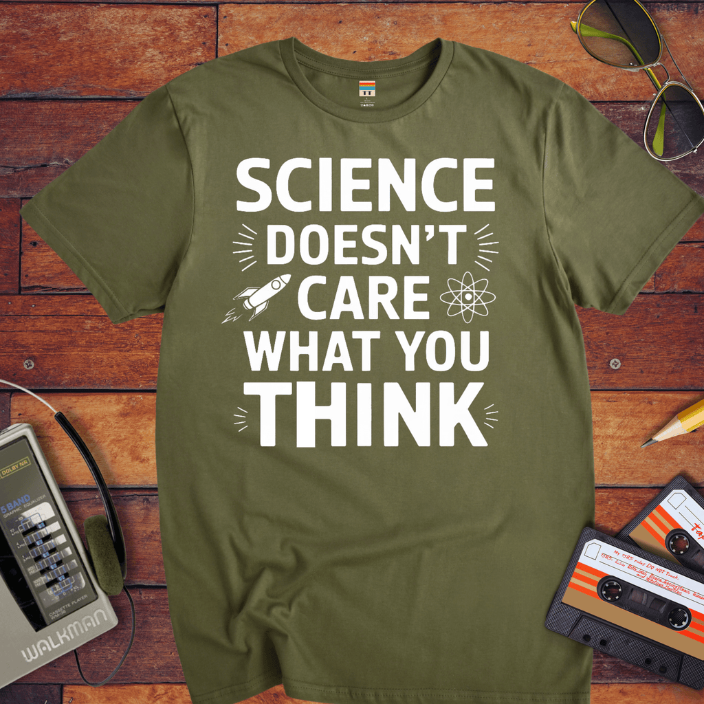 "Science doesn't care about what you think" Funny T-Shirt
