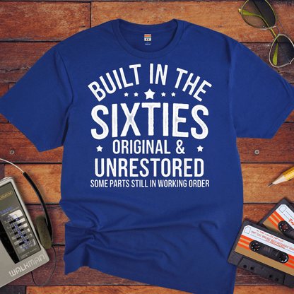 "BUILT IN THE SIXTIES ORIGINAL & UNRESTORED" T-Shirt