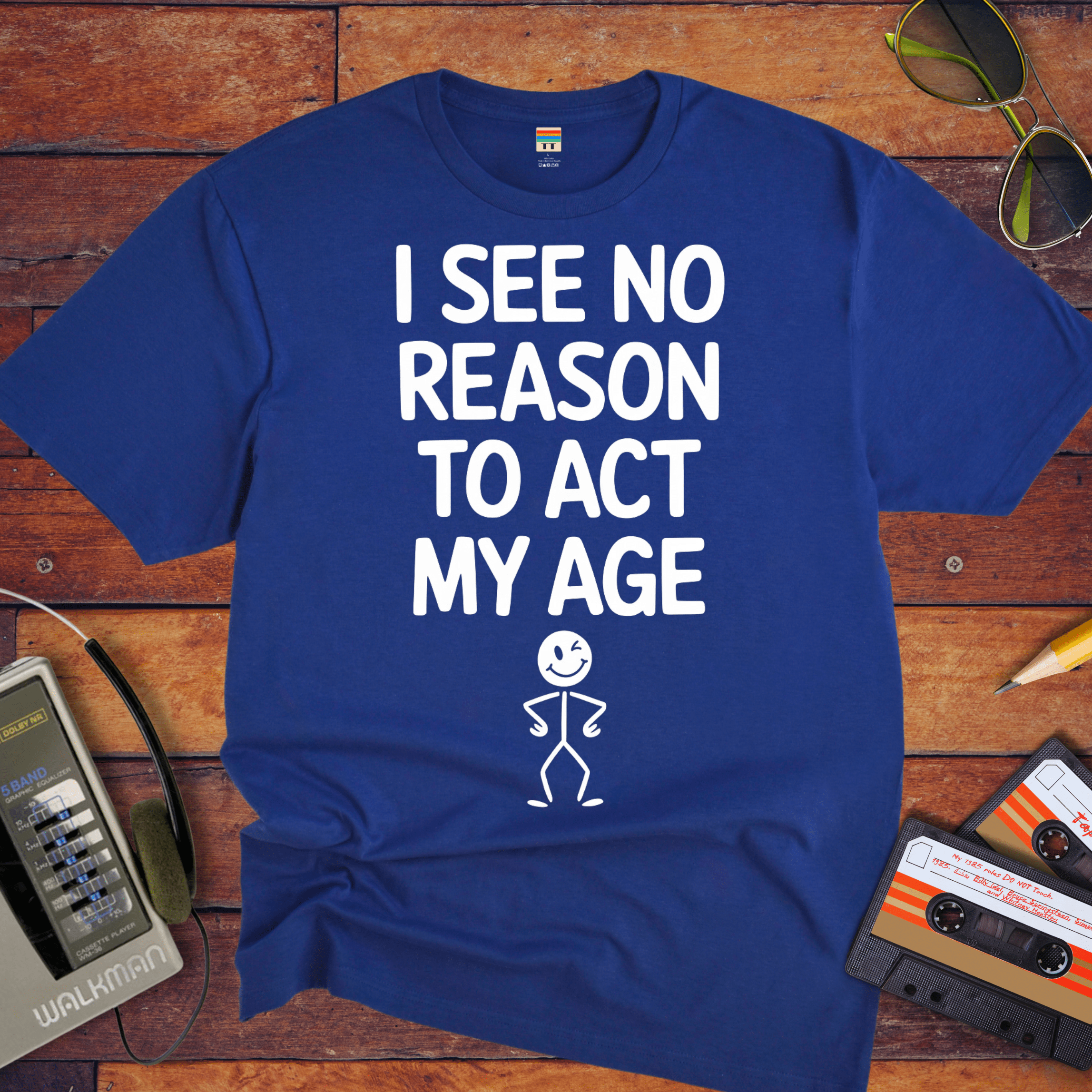 "I see no reason to act my age" T-Shirt