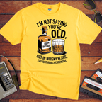 "I'm not saying you're old, but in whisky years you just got really expensive" T-Shirt
