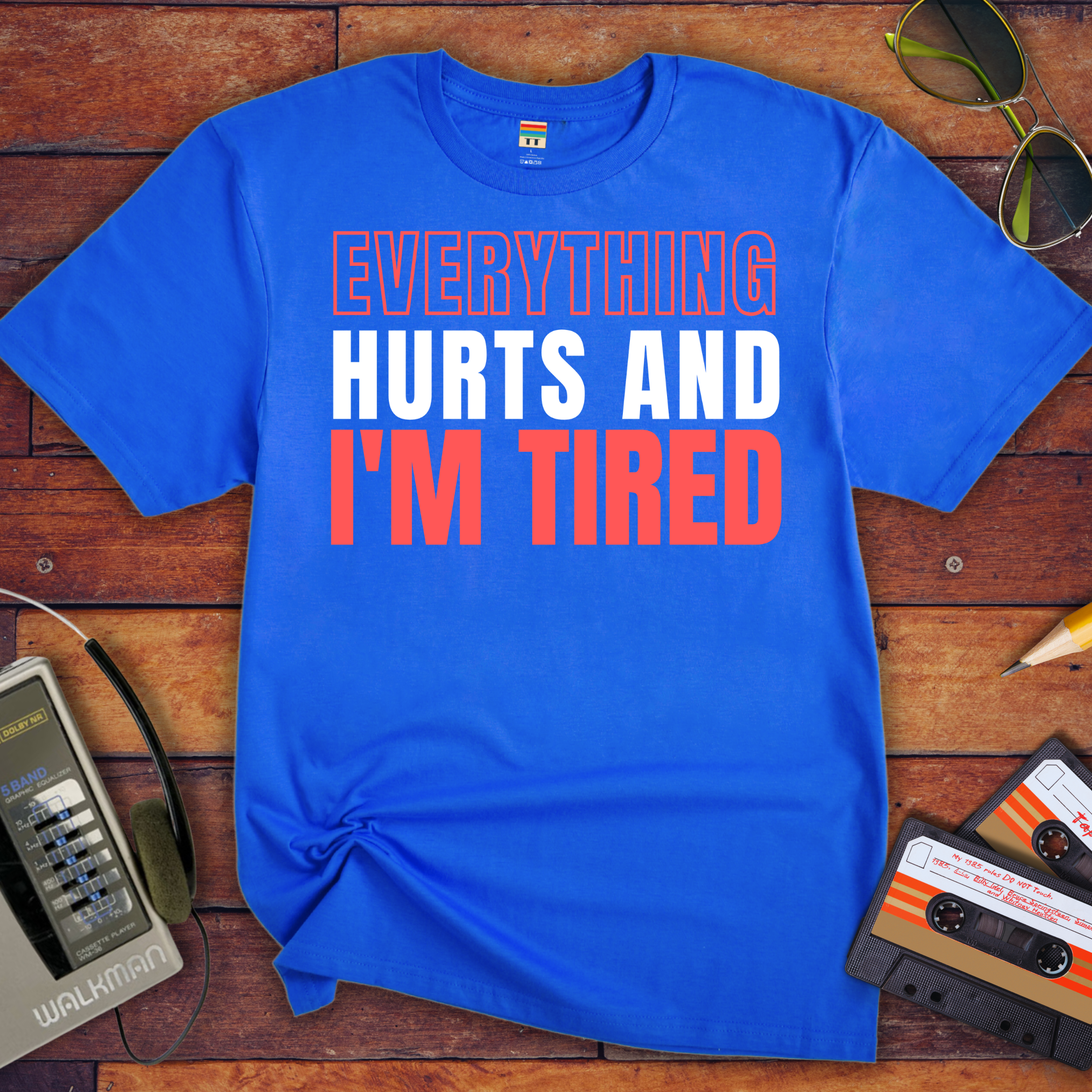 "Everything hurts and I'm tired " T-Shirt