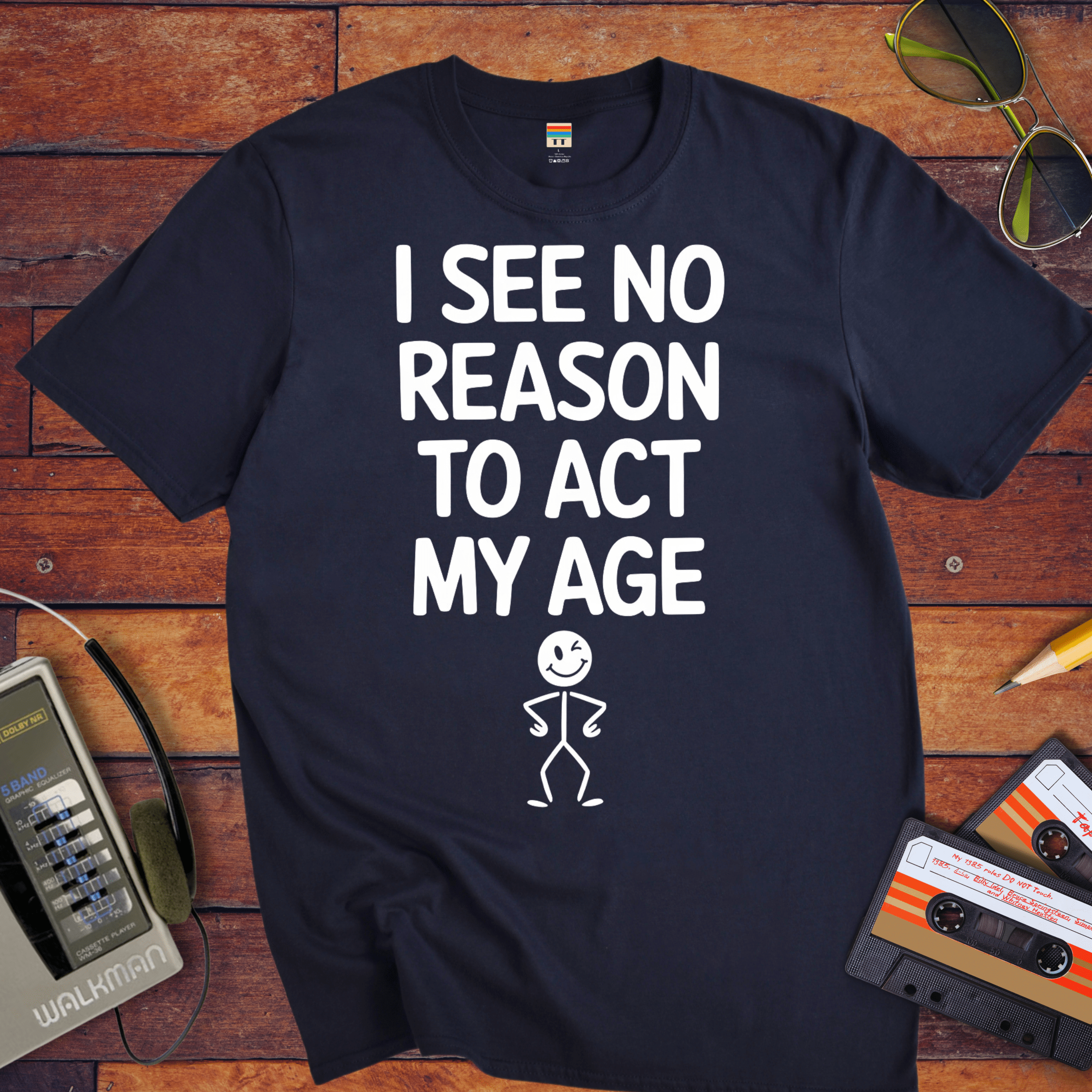 "I see no reason to act my age" T-Shirt