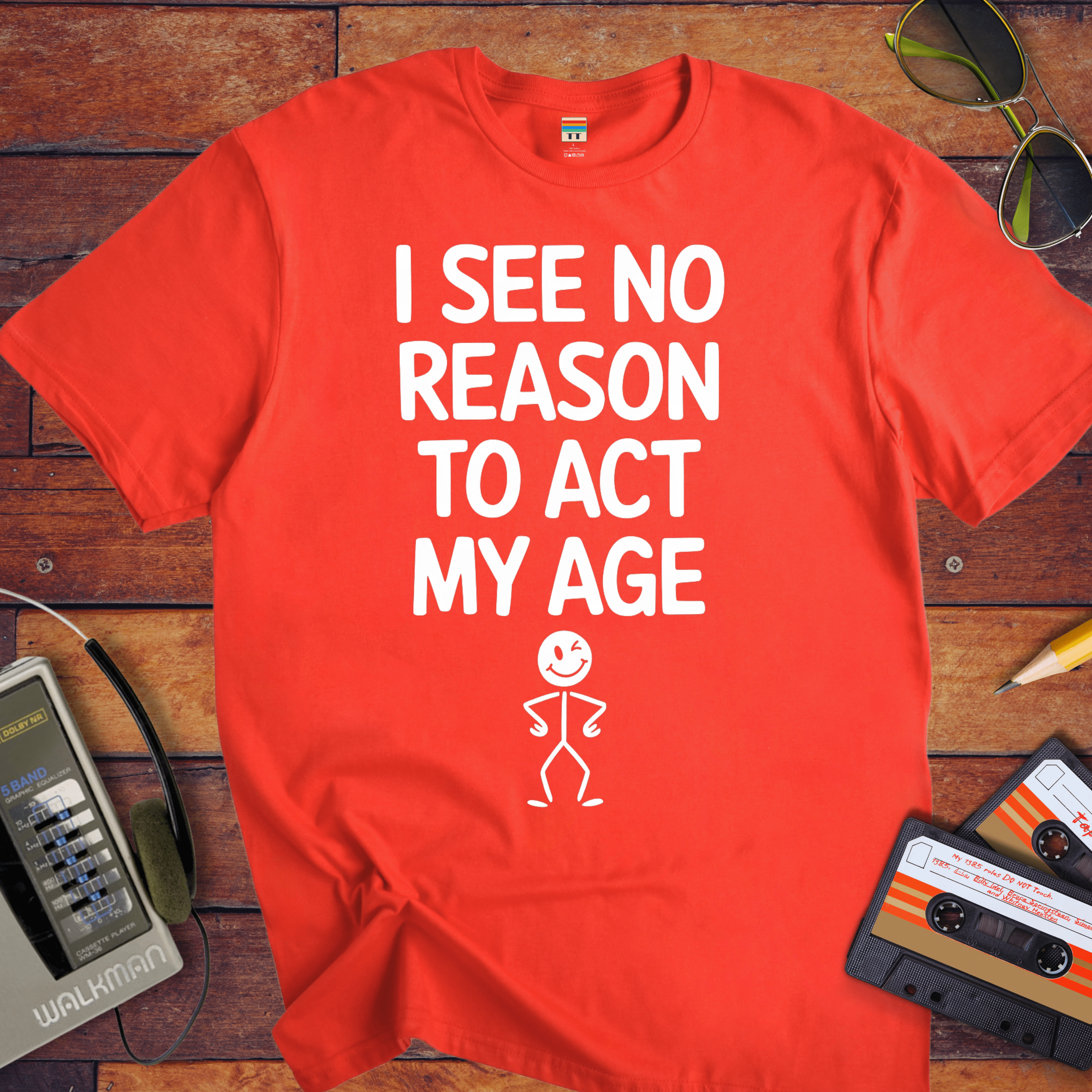 "I see no reason to act my age" T-Shirt