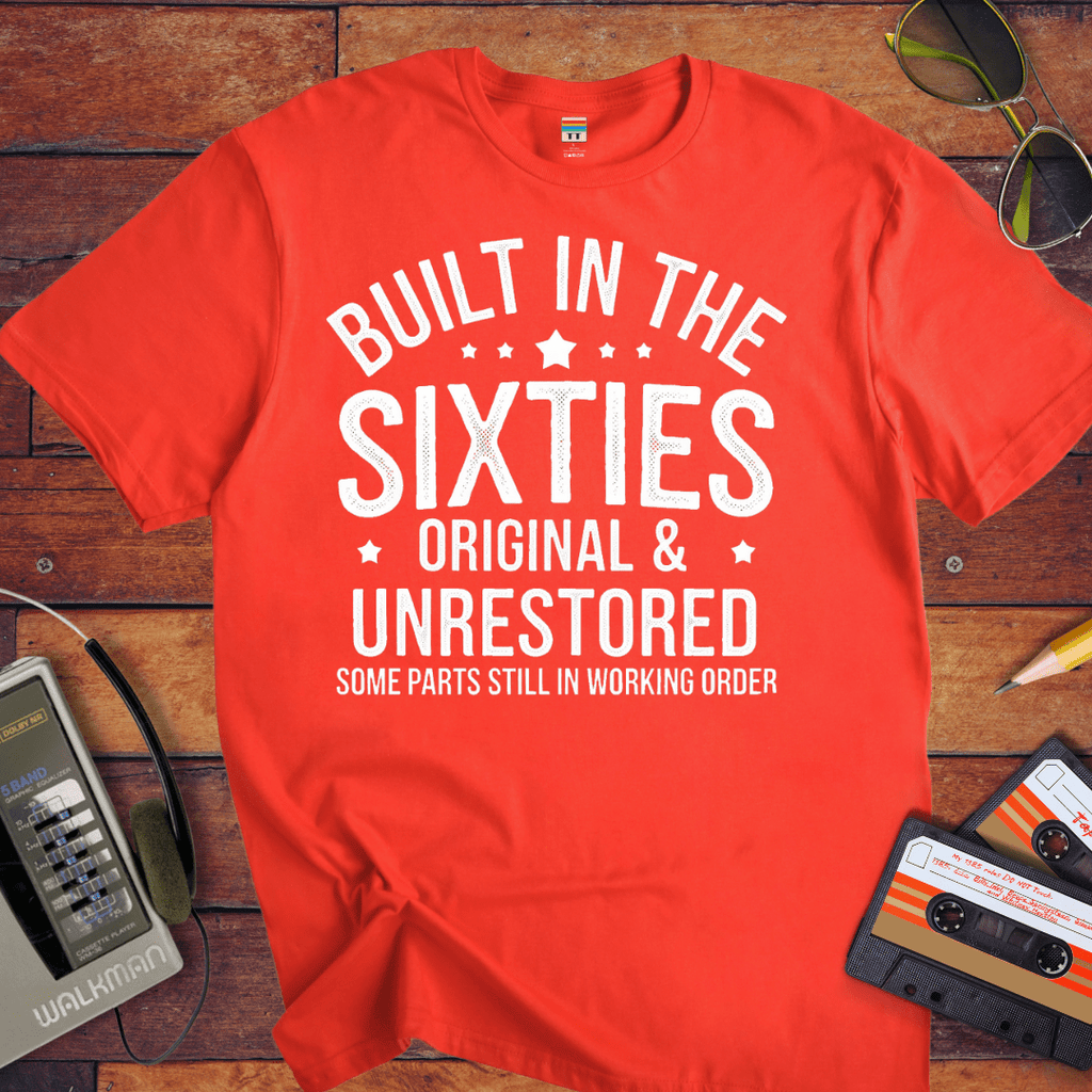 "BUILT IN THE SIXTIES ORIGINAL & UNRESTORED" Funny T-Shirt