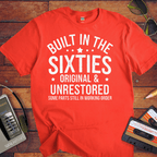 "BUILT IN THE SIXTIES ORIGINAL & UNRESTORED" Funny T-Shirt