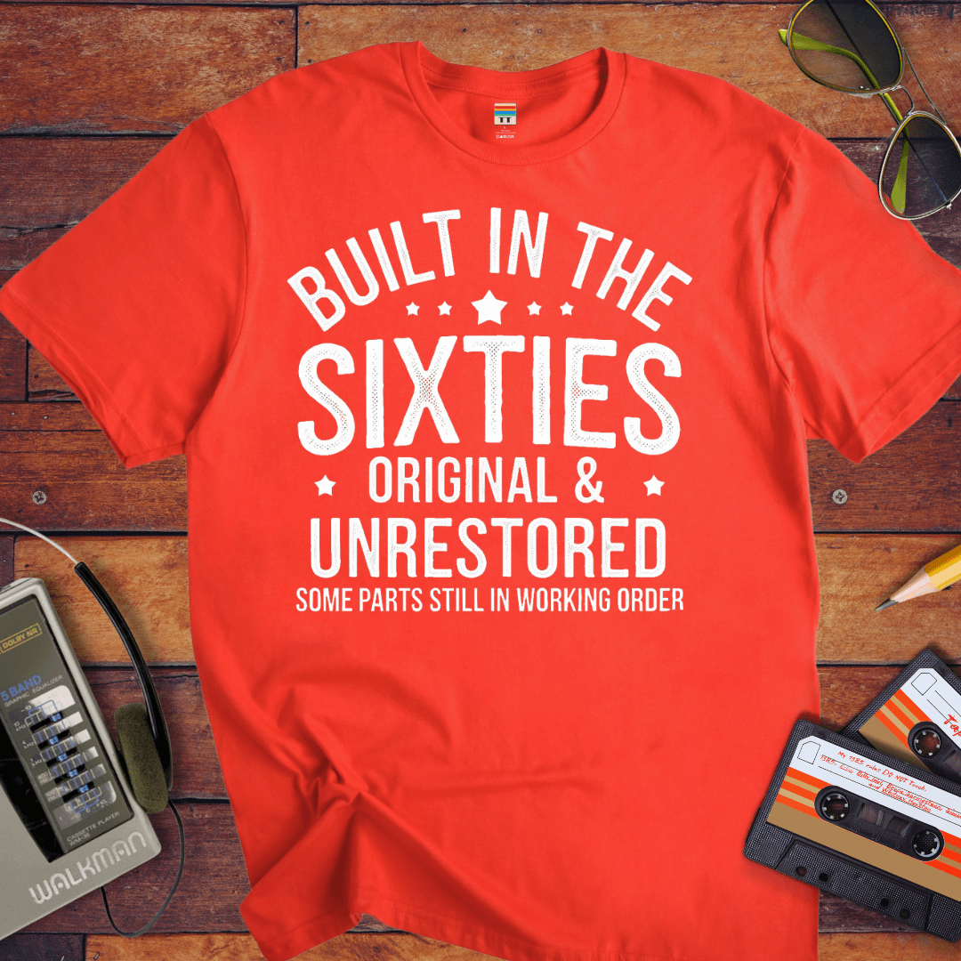 "BUILT IN THE SIXTIES ORIGINAL & UNRESTORED" Funny T-Shirt