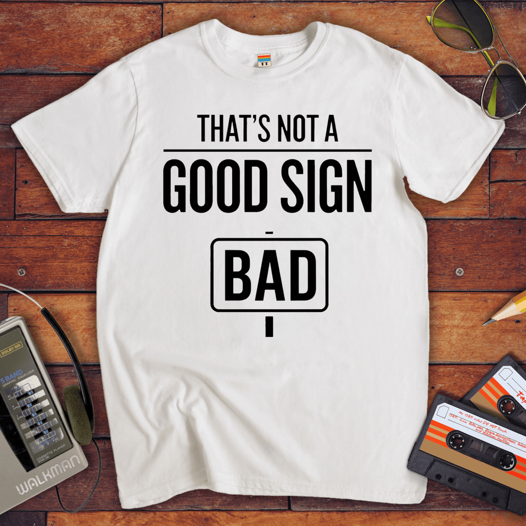 "That's Not a Good Sign" Funny T-Shirt