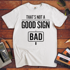 "That's Not a Good Sign" Funny T-Shirt