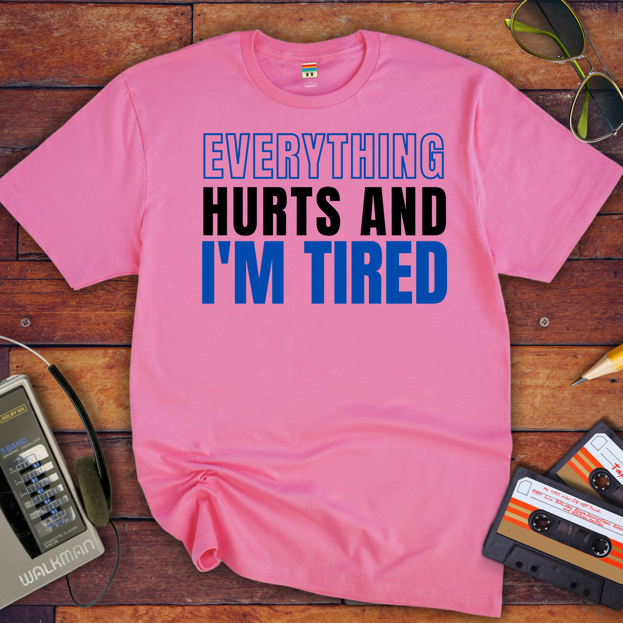 "Everything hurts and I'm tired " T-Shirt