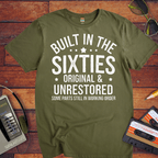 "BUILT IN THE SIXTIES ORIGINAL & UNRESTORED" Funny T-Shirt