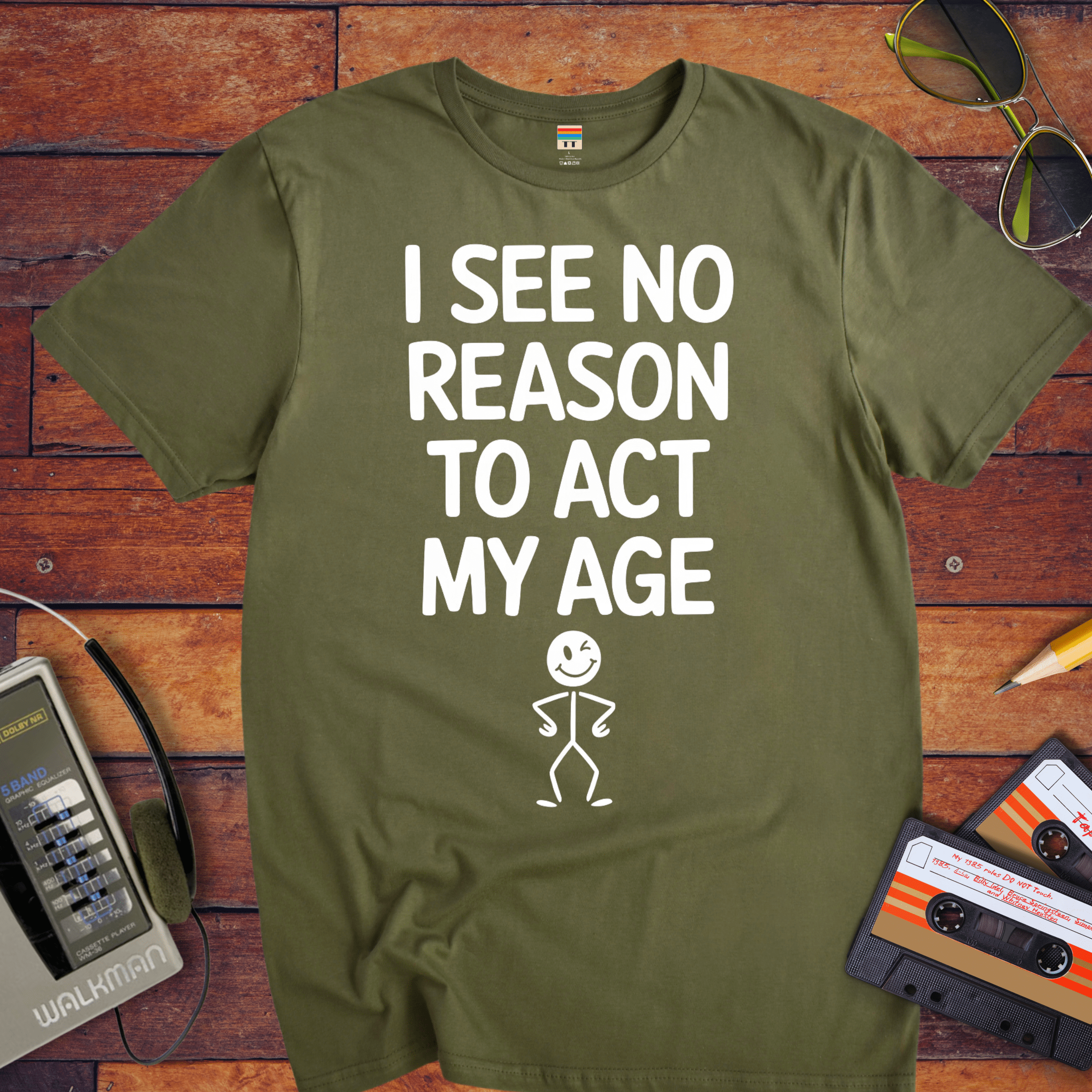 "I see no reason to act my age" T-Shirt