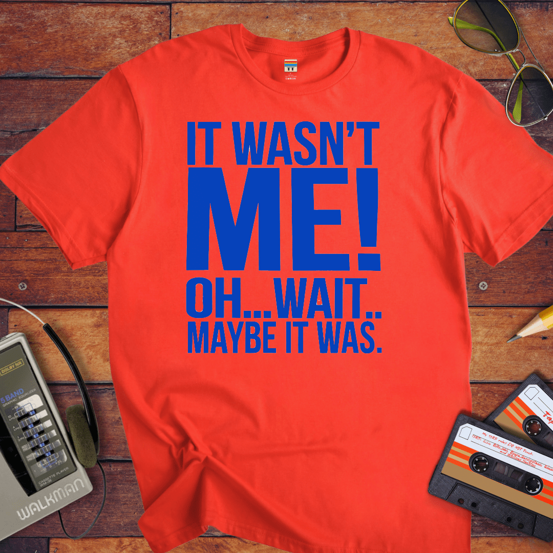 "I wasn't me, I won't maybe it was " T-Shirt