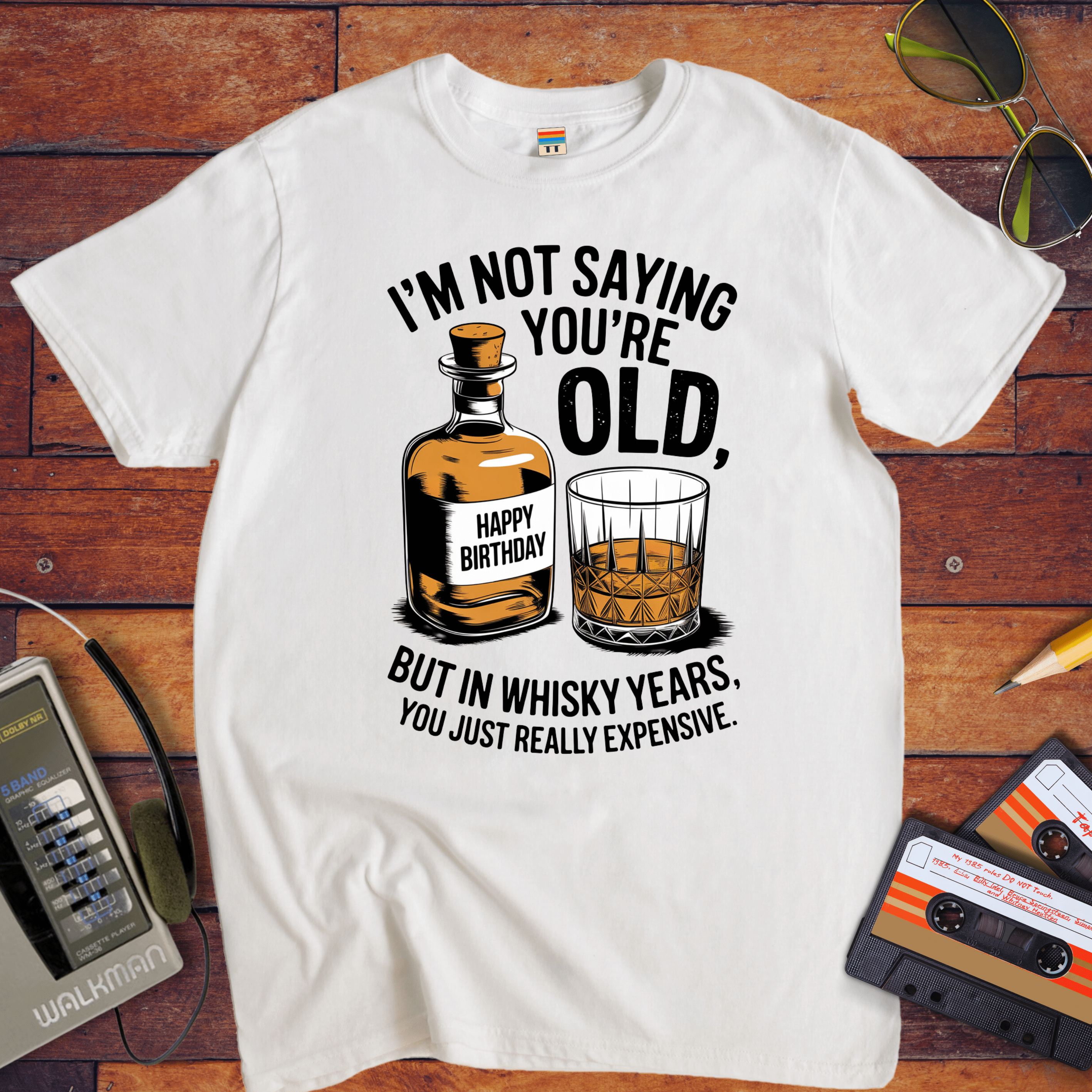 "I'm not saying you're old, but in whisky years you just got really expensive" T-Shirt