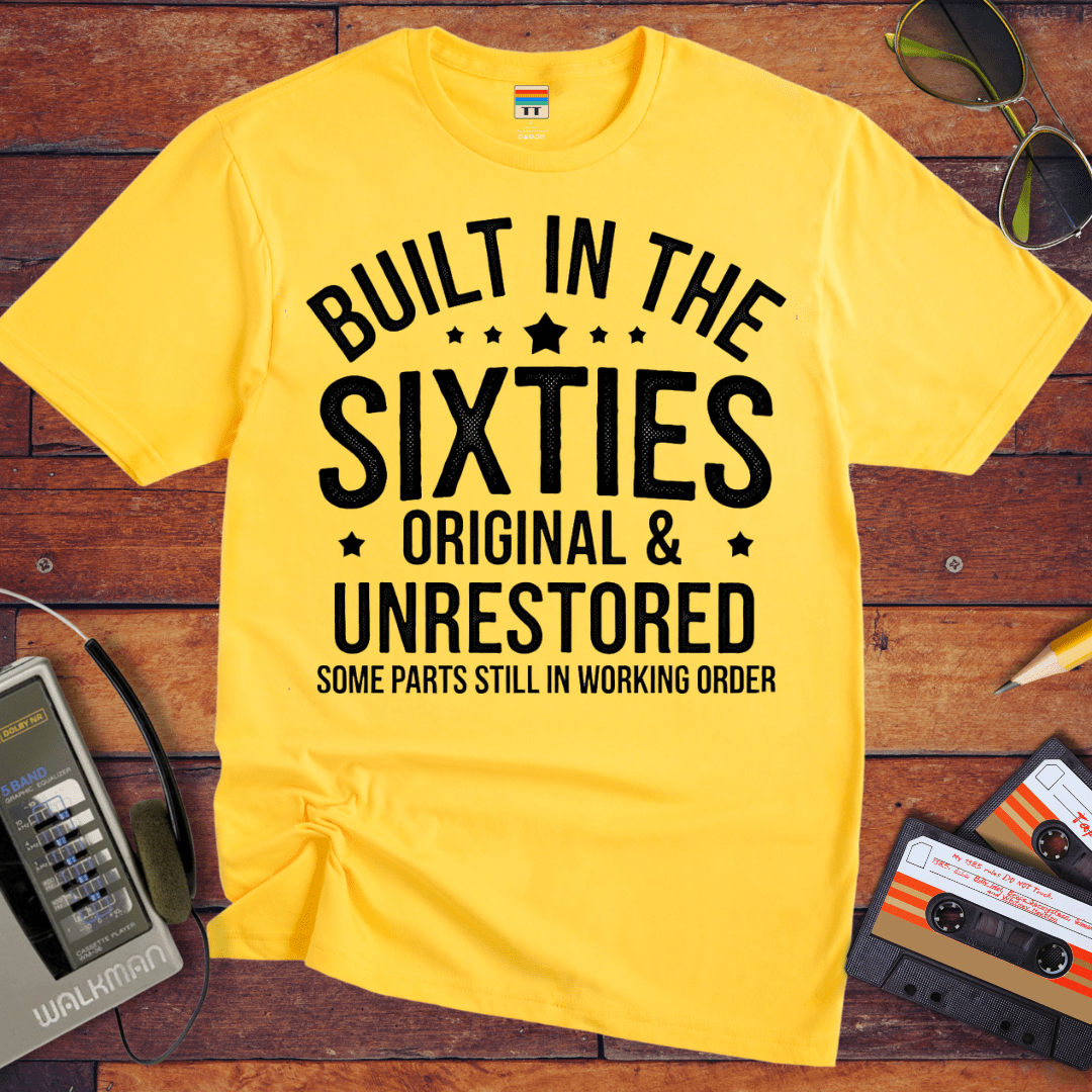 "BUILT IN THE SIXTIES ORIGINAL & UNRESTORED" Funny T-Shirt
