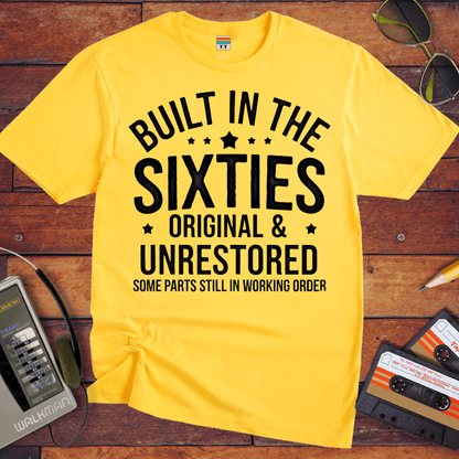 "BUILT IN THE SIXTIES ORIGINAL & UNRESTORED" T-Shirt