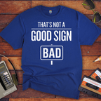 "That's Not a Good Sign" Funny T-Shirt