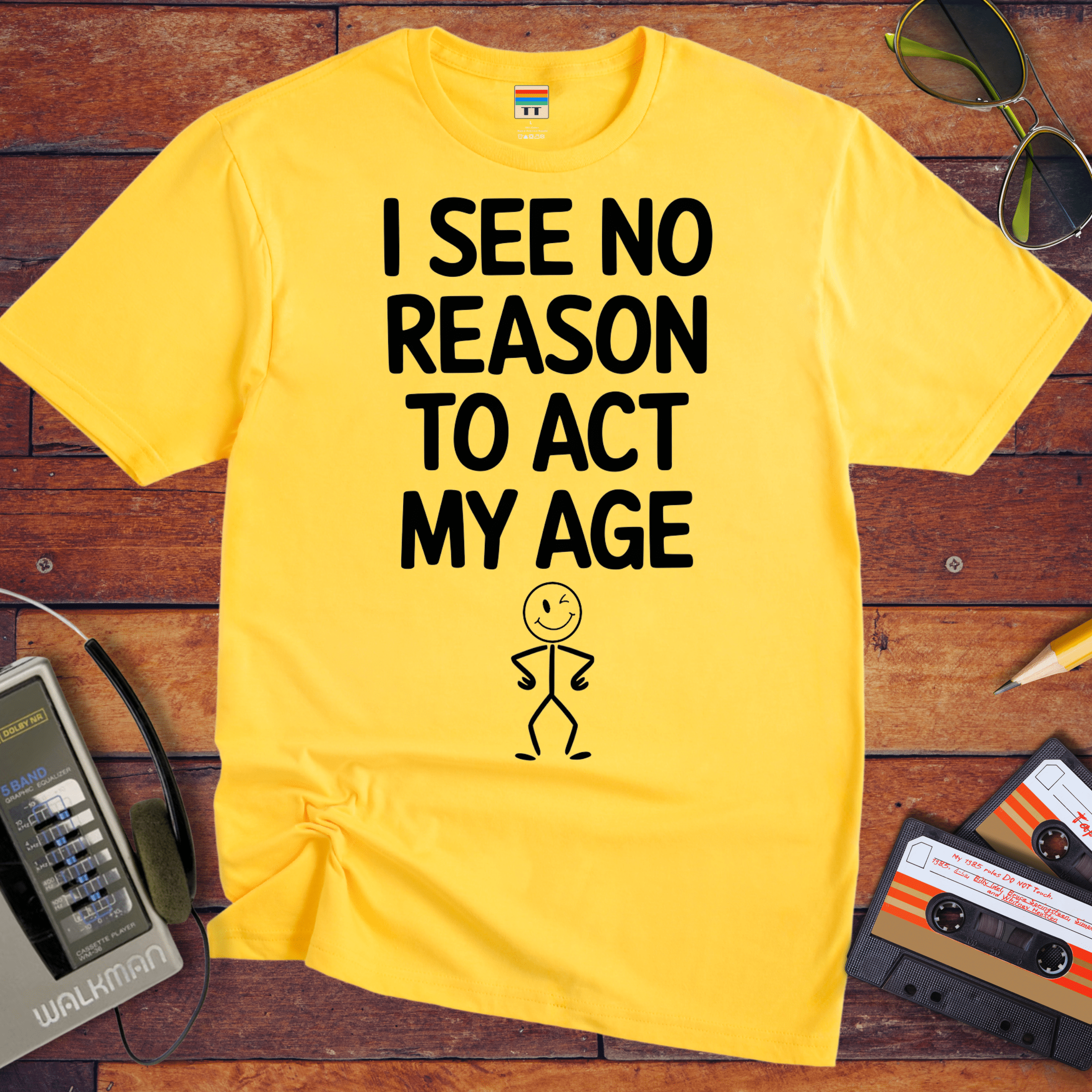 "I see no reason to act my age" T-Shirt