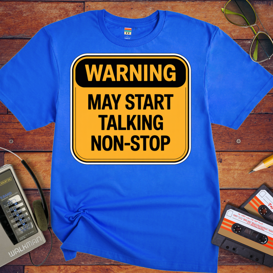 'Warning May Start Talking Non-Stop' Funny T-Shirt
