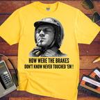 'HOW WERE THE BRAKES DON'T KNOW NEVER TOUCHED 'EM!" '  Funny T-Shirt