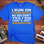 'I RUN ON PYTHON QUOTES  NO YOU DON'T  YES I DO THAT'S JUST CONTRADICTION'  Funny T-Shirt