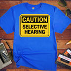 'Caution Selective Hearing' Funny T-Shirt