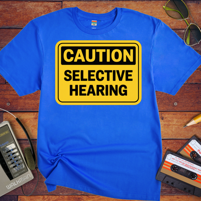 'Caution Selective Hearing' Funny T-Shirt