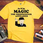 'As if by MAGIC THE SHOPKEEPER APPEARED' Funny T-Shirt