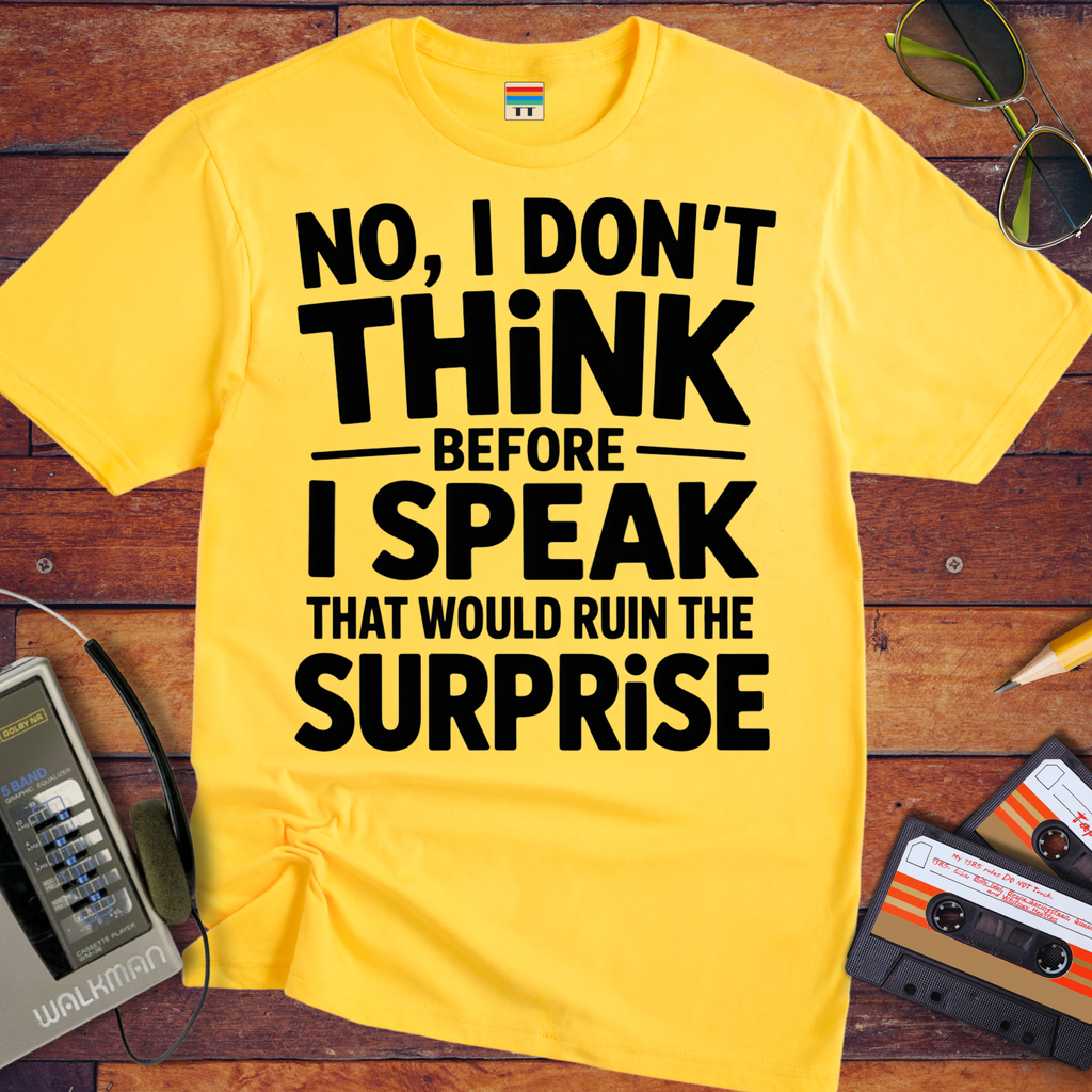 'NO, I DON'T" THiNK BEFORE I SPEAK THiNK' Funny T-Shirt