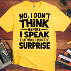 'NO, I DON'T" THiNK BEFORE I SPEAK THiNK' Funny T-Shirt