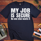 'MY JOB IS SECURE' Funny T-Shirt