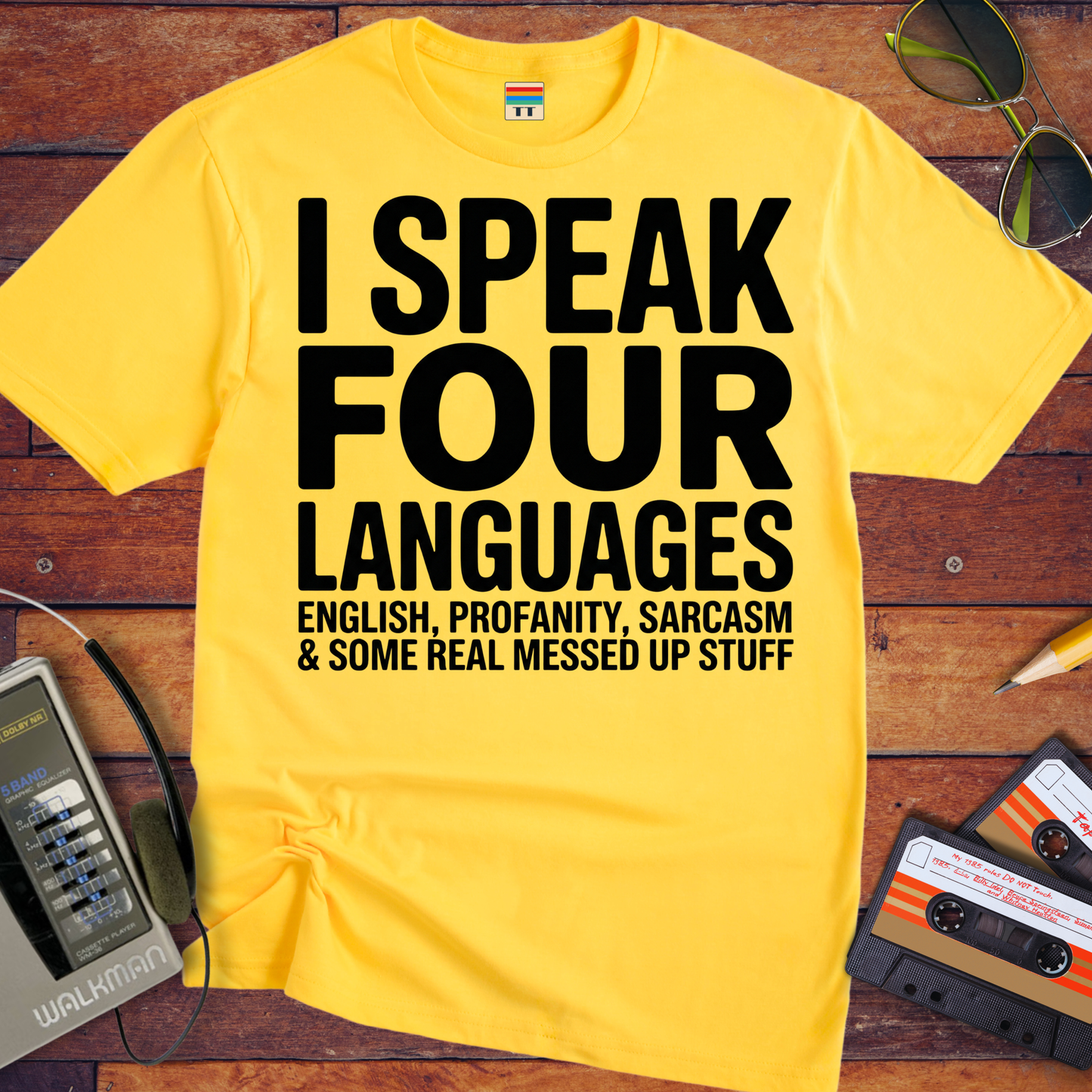 'I SPEAK FOUR LANGUAGES ENGLISH, PROFANITY, SARCASM & SOME REAL MESSED UP STUFF'  Funny T-Shirt