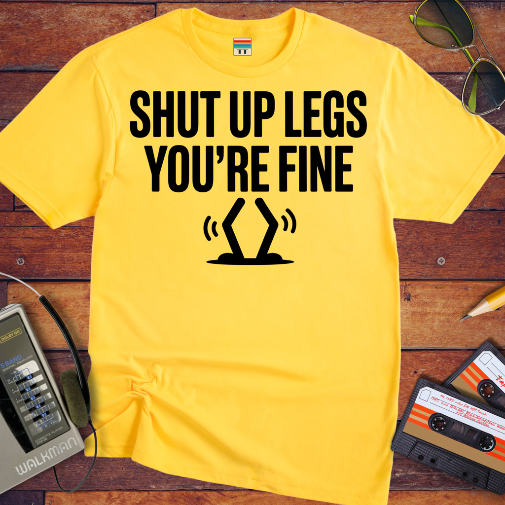'Shut up Legs' Funny T-Shirt