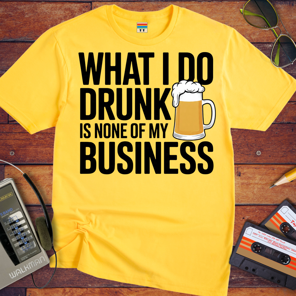 'What I Do Drunk'  T-Shirt