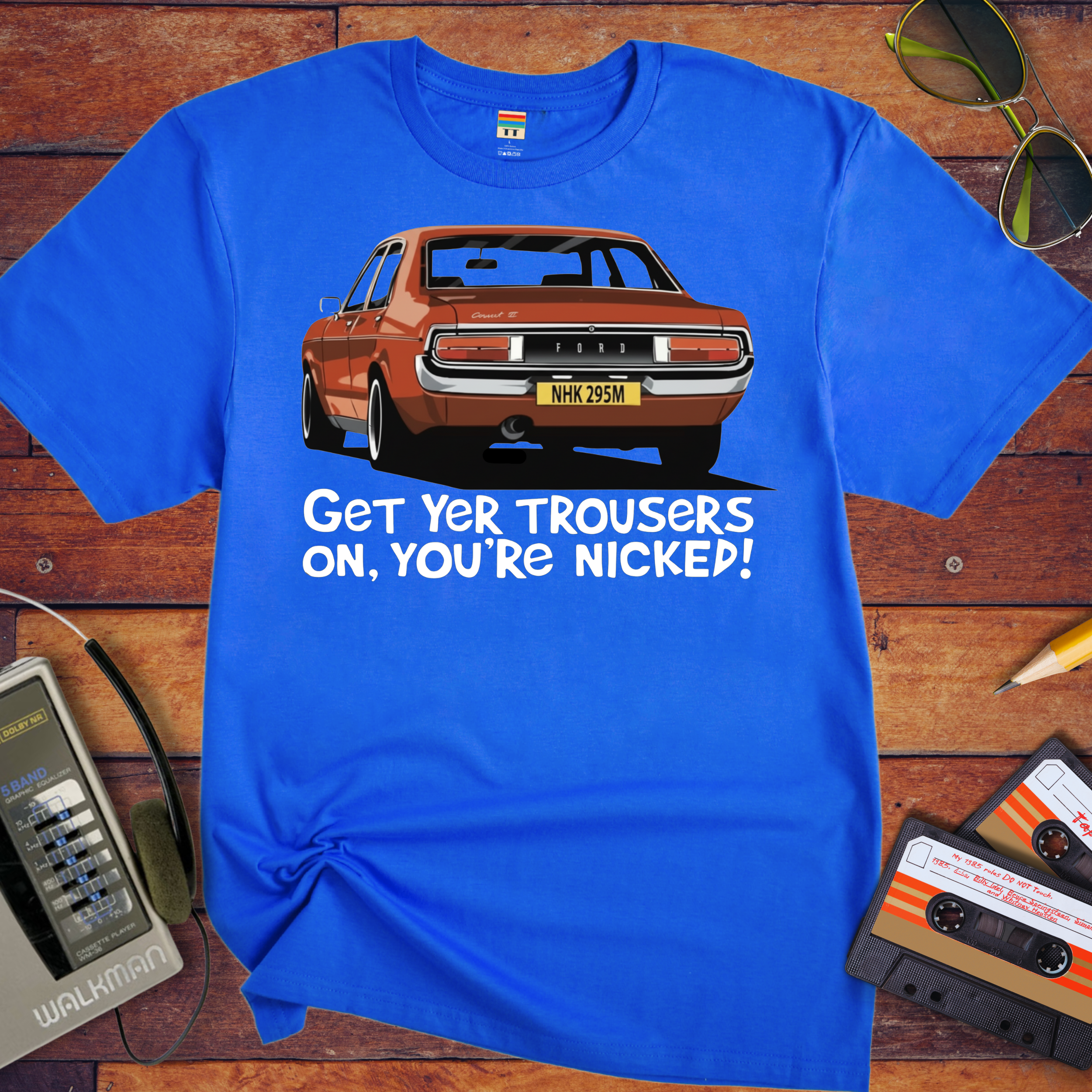 'GET YER TROUSERS ON, YOU'RE NICKED!' Funny T-Shirt