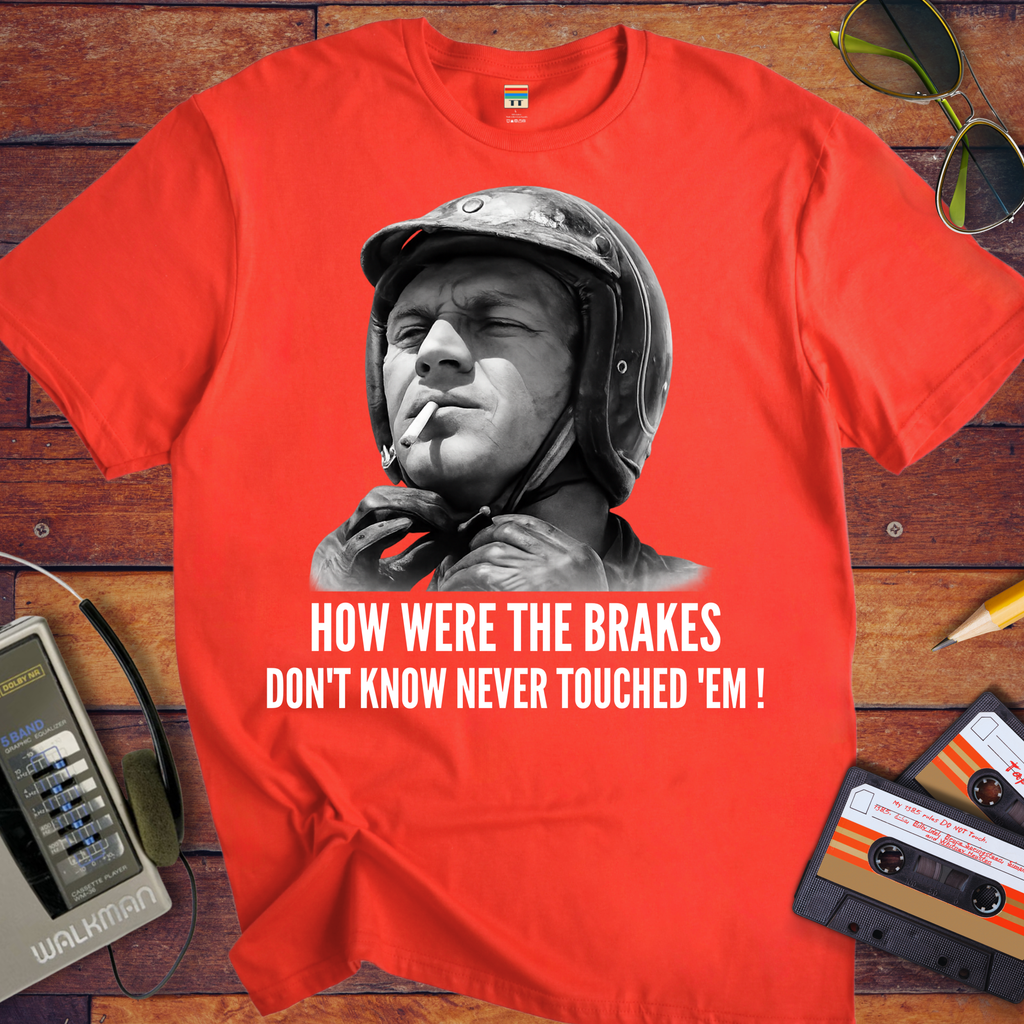 'HOW WERE THE BRAKES DON'T KNOW NEVER TOUCHED 'EM!" '  Funny T-Shirt
