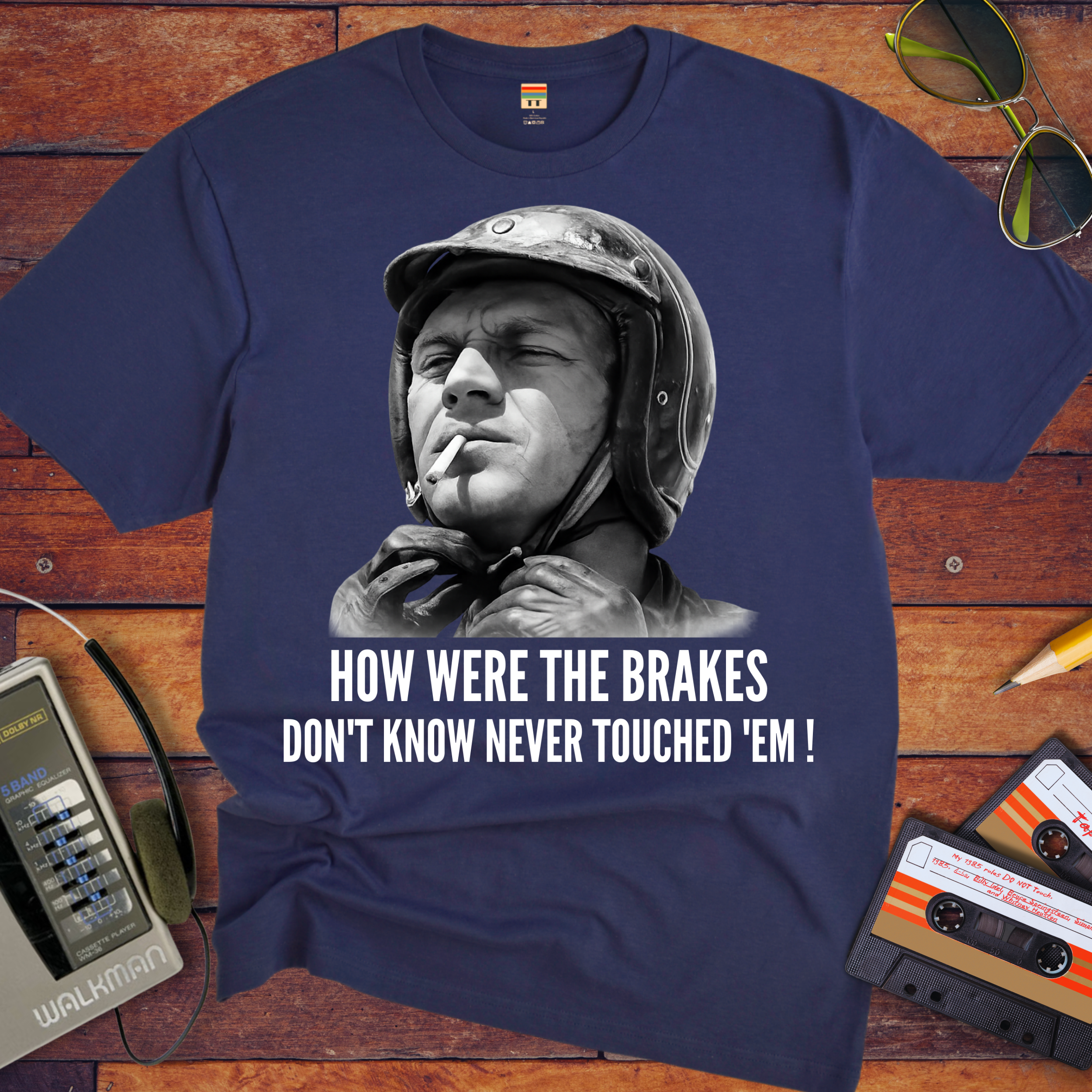 'HOW WERE THE BRAKES DON'T KNOW NEVER TOUCHED 'EM!" '  Funny T-Shirt