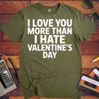 'I Love Tou More Than I Hate Valentine's Day'  Funny T-Shirt