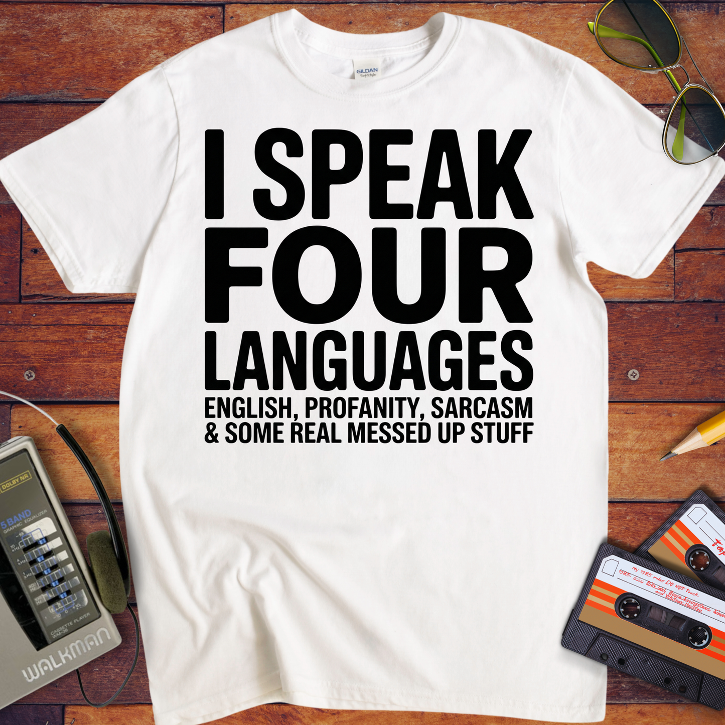 'I SPEAK FOUR LANGUAGES ENGLISH, PROFANITY, SARCASM & SOME REAL MESSED UP STUFF'  Funny T-Shirt