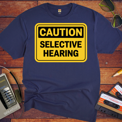 'Caution Selective Hearing' Funny T-Shirt