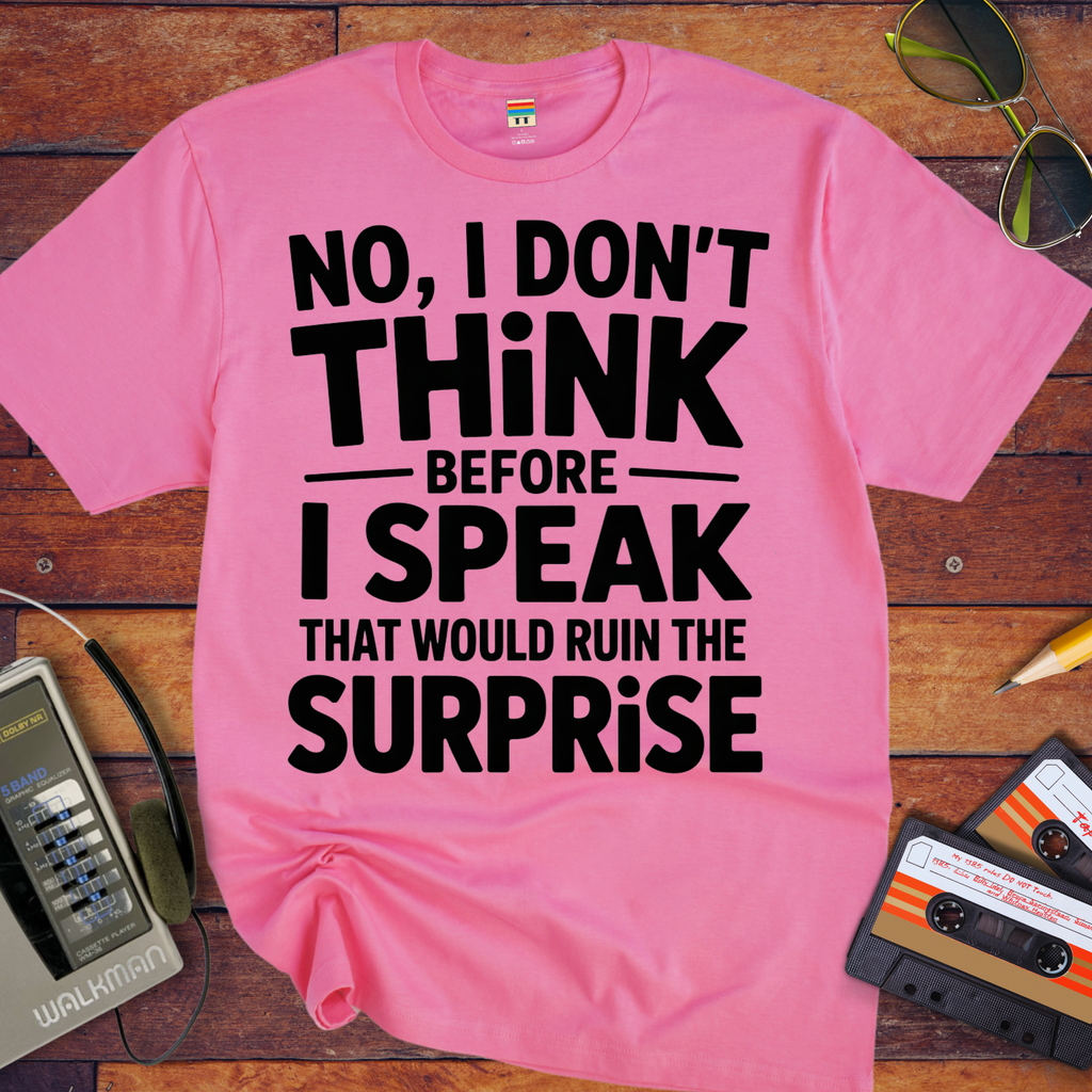 'NO, I DON'T" THiNK BEFORE I SPEAK THiNK' Funny T-Shirt