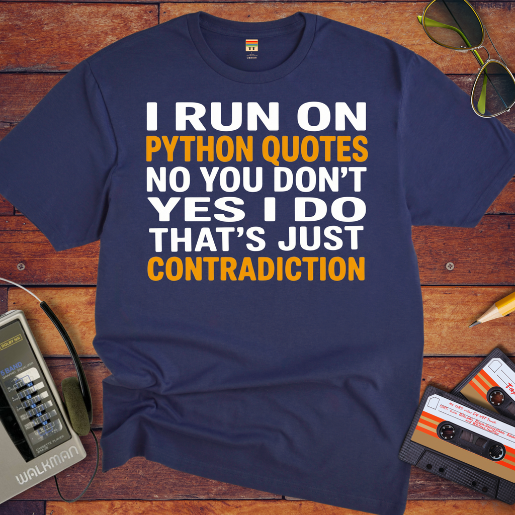 'I RUN ON PYTHON QUOTES  NO YOU DON'T  YES I DO THAT'S JUST CONTRADICTION'  Funny T-Shirt