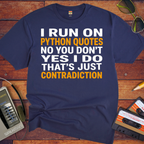 'I RUN ON PYTHON QUOTES  NO YOU DON'T  YES I DO THAT'S JUST CONTRADICTION'  Funny T-Shirt
